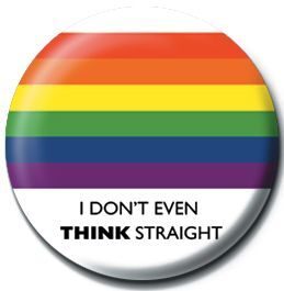 Pride I Don?t Even Think Straight - przypinka